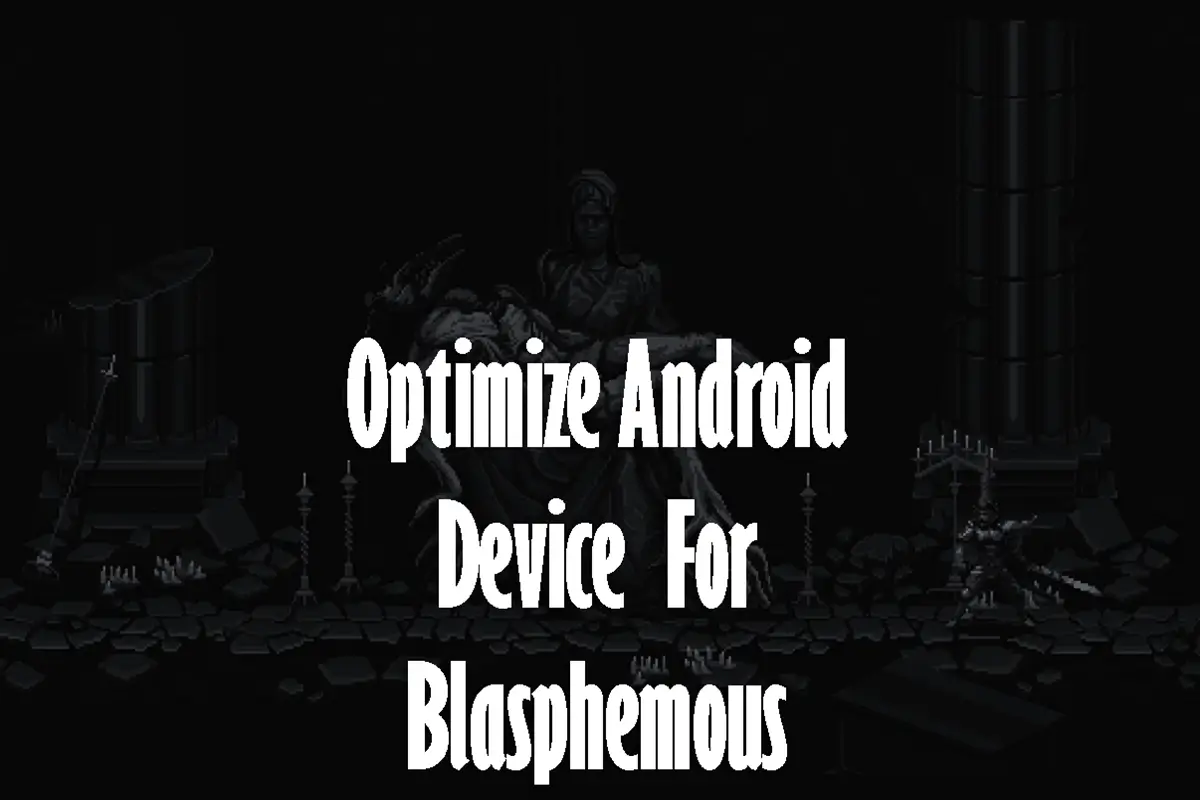 How to Optimize Android Devices for the Best Blasphemous Gaming Experience